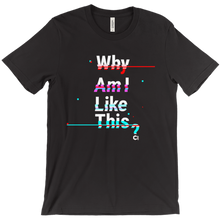 Why am I like this? T-Shirts