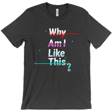 Why am I like this? T-Shirts
