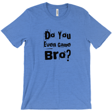 Do You Even Game Bro? T-Shirts