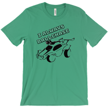 I always ballchase T-SHIRT