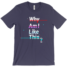 Why am I like this? T-Shirts