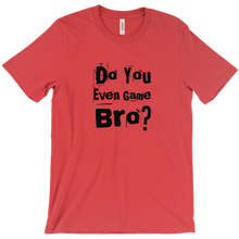 Do You Even Game Bro? T-Shirts