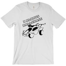 I always ballchase T-SHIRT