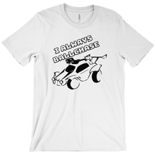 I always ballchase T-SHIRT