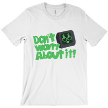 Don't Worry About it! - Shirt