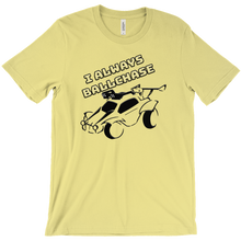 I always ballchase T-SHIRT