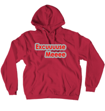 EXCUUUUSE MEEEE Hoodie