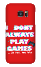 I DONT PLAY GAMES...OH WAIT I -Samsung Phone Cases
