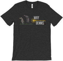 WHY DENNIS Tee