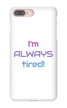 I'm ALWAYS tired! iPhone Phone Cases