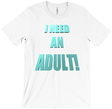 I NEED AN ADULT! T-Shirts