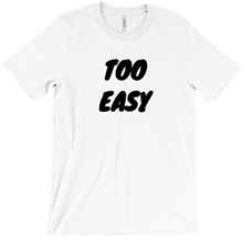TOO EASY T-Shirt w/ Black Print