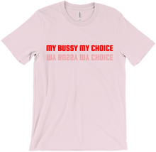 MY BUSSY MY CHOICE T-Shirts