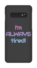 I'm ALWAYS tired! Samsung Phone Cases