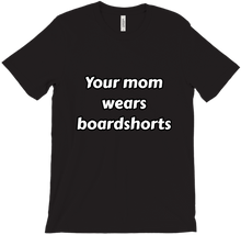 Your mom wears boardshorts (american spelling)