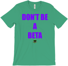 Dont Be A Beta T-Shirt