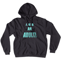 I NEED AN ADULT! Hoodie