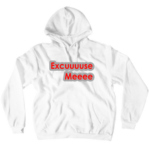 EXCUUUUSE MEEEE Hoodie