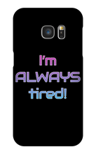 I'm ALWAYS tired! Samsung Phone Cases