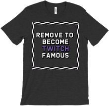 Remove to be come Twitch famous T-Shirts