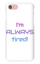 I'm ALWAYS tired! iPhone Phone Cases