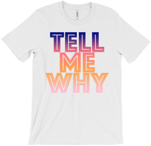 TELL ME WHY T-Shirts