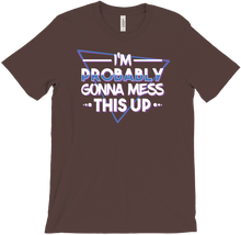 I'm Probably Gonna Mess This Up T-Shirt
