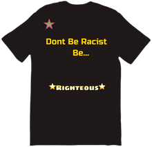 Don't Be Racist Be Righteous T-Shirt