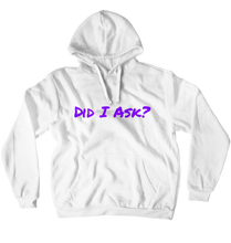 Did I Ask? Hoodies (No-Zip/Pullover)