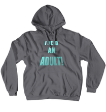 I NEED AN ADULT! Hoodie
