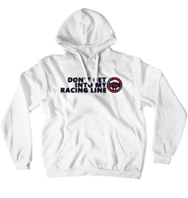 Don't Get Into My Racing Line Hoodie