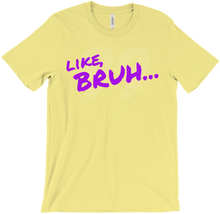 LIKE BRUH... T-Shirts