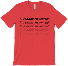 I Forgot My Water T-Shirt