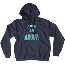 I NEED AN ADULT! Hoodie