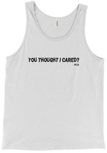 You Thought I Cared?  Tank Top