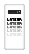 laterr Samsung Phone Cases