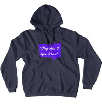 Why Am I Like This? Hoodie (No-Zip/Pullover)