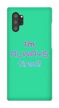 I'm ALWAYS tired! Samsung Phone Cases