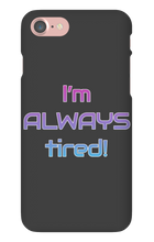 I'm ALWAYS tired! iPhone Phone Cases
