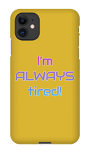 I'm ALWAYS tired! iPhone Phone Cases