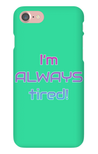 I'm ALWAYS tired! iPhone Phone Cases