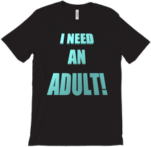 I NEED AN ADULT! T-Shirts
