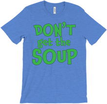 Don't Get the Soup T-Shirt
