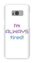 I'm ALWAYS tired! Samsung Phone Cases