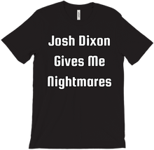 Josh Dixon Gives Me Nightmares T-Shirt