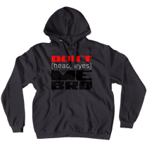 Don't (head, eyes) Me Bro (No-Zip/Pullover)