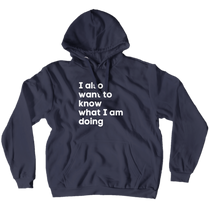 I Also Want To Know What I Am Doing Hoodie