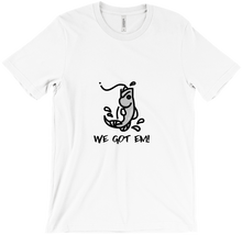 We Got Em T-Shirt