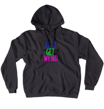 Lets Get Weird (No-Zip/Pullover)