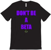 Dont Be A Beta T-Shirt